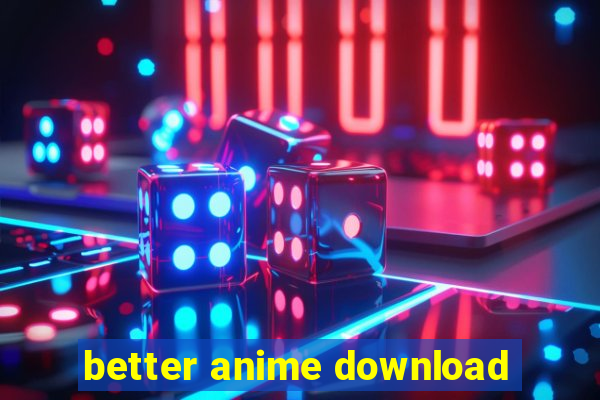 better anime download